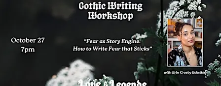 Gothic Writing Workshop: "Fear As Story Engine" with Erin Crosby Eckstine