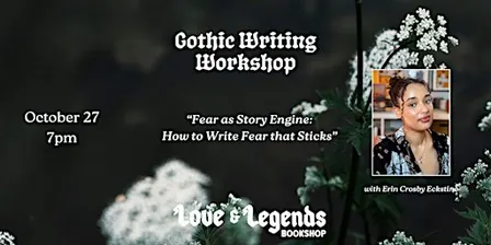 Gothic Writing Workshop: "Fear As Story Engine" with Erin Crosby Eckstine