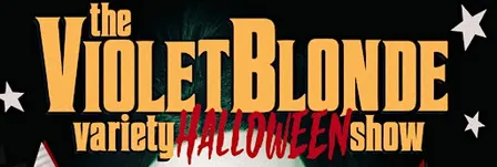 The Violet Blonde Variety HALLOWEEN Show