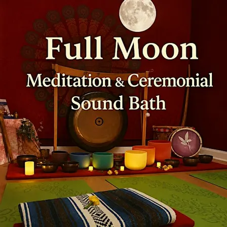 Full Moon Meditation & Ceremonial Sound Bath