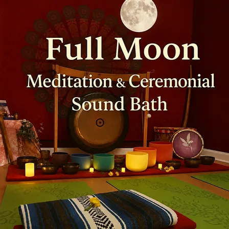 Full Moon Meditation & Ceremonial Sound Bath