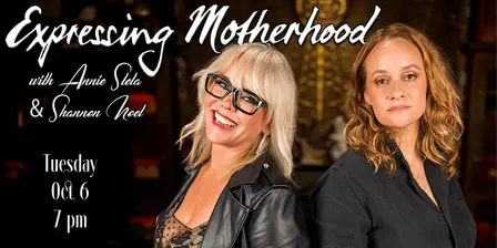 Expressing Motherhood with Annie Stela & Shannon Noel
