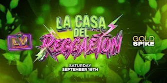 LA CASA DEL REGGAETON AFTER HOURS PARTY @ GOLD SPIKE 21+ FREE W/RSVP