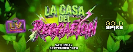 LA CASA DEL REGGAETON AFTER HOURS PARTY @ GOLD SPIKE 21+ FREE W/RSVP