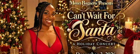 Monet Bagneris Presents, "Can’t Wait For Santa™ — A Holiday Concert"