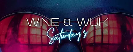 WINE & WUK SATURDAYS