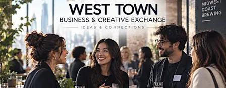 West Town Business & Creative Exchange: Ideas & Connections