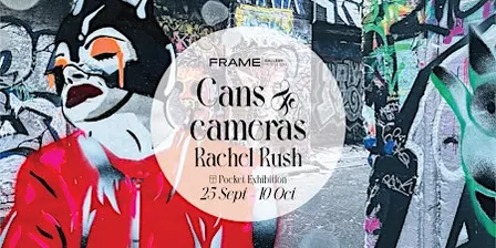 Frame Gallery Presents: Cans & Cameras by Rachel Rush - Exhibition Opening