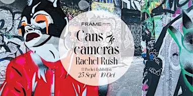 Frame Gallery Presents: Cans & Cameras by Rachel Rush - Exhibition Opening