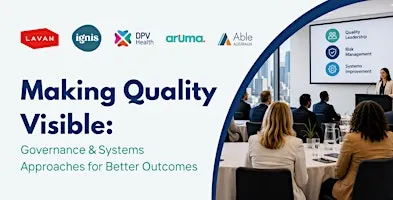 Making Quality Visible: Governance & Systems Approaches for Better Outcomes