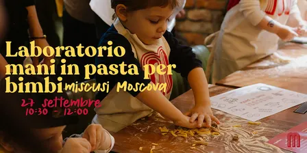 LABORATORIO "PASTA MAKING" PER BIMBI - Miscusi Moscova