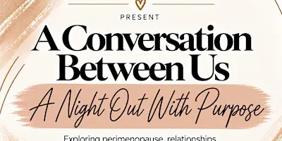 A Conversation Between Us:  Navigating Perimenopause Together