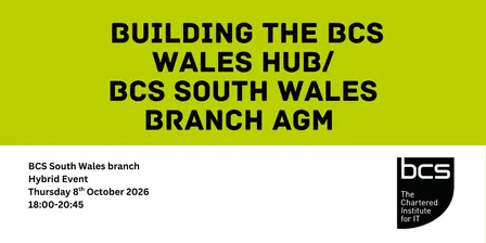 Building the BCS Wales Hub/BCS South Wales Branch AGM