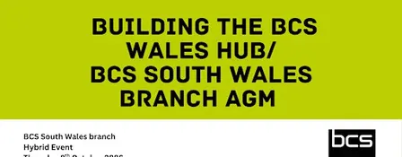 Building the BCS Wales Hub/BCS South Wales Branch AGM