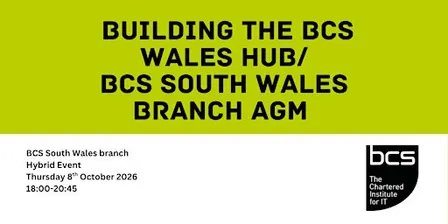 Building the BCS Wales Hub/BCS South Wales Branch AGM