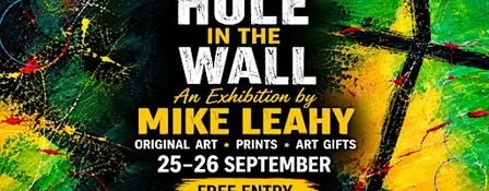 HOLE IN THE WALL – Mike Leahy Art Exhibition