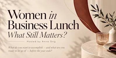 Women in Business Lunch - What Still Matters?