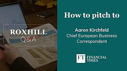 Q&A: How to pitch to Aaron Kirchfeld, Financial Times