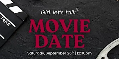 Girl, let's talk. Movie Date