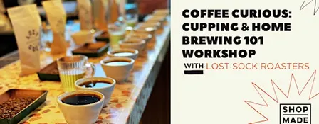 Coffee Curious: Cupping & Home Brewing 101 Workshop with Lost Sock Roasters