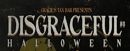 TIX AVAIL ABLE @ THE DOOR! 8th Annual Disgraceful Halloween!
