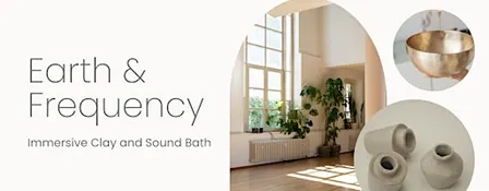 Earth & Frequency - Immersive Clay & Sound Bath