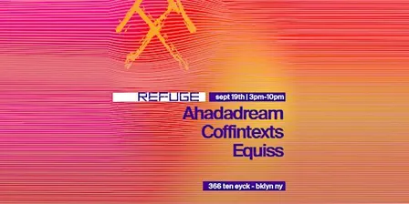 Refuge Saturday Daytime: Ahadadream, Coffintexts, Equiss