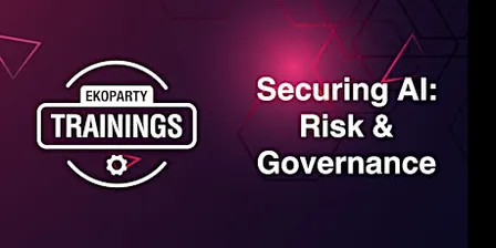 EKOPARTY TRAININGS: SECURING AI: RISK & GOVERNANCE