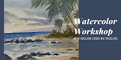 Watercolor Workshop with Roseann Egidio Watercolor
