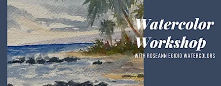 Watercolor Workshop with Roseann Egidio Watercolor