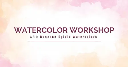 Watercolor Workshop with Roseann Egidio Watercolor