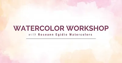 Watercolor Workshop with Roseann Egidio Watercolor
