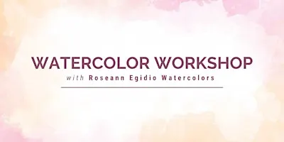 Watercolor Workshop with Roseann Egidio Watercolor