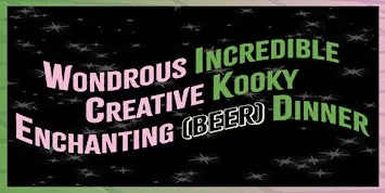 Wondrous Incredible Creative Kooky Enchanting Beer Dinner