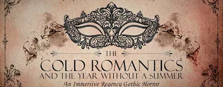 THE COLD ROMANTICS & THE YEAR WITHOUT A SUMMER: immersive gothic horror