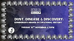 Dust, Disease and Discovery: Edinburgh’s Hidden Occupational History