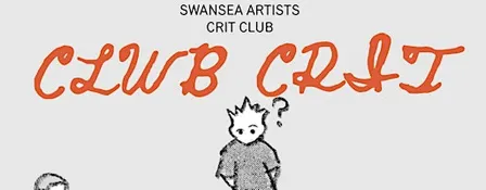 Clwb Crit - Swansea Artists Crit Club
