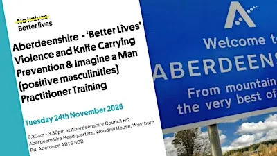 Aberdeenshire - 'BETTER LIVES' and 'IMAGINE A MAN' Training
