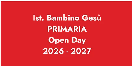 ISTITUTO BAMBINO GESÙ / OPEN DAY PRIMARIA 2026 - 2027