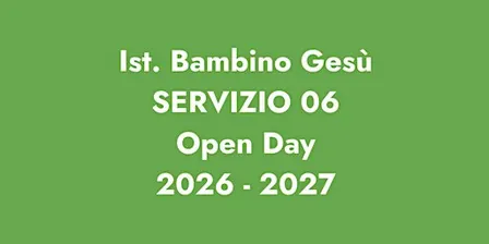 ISTITUTO BAMBINO GESÙ / OPEN DAY SERVIZIO 06 2026 - 2027