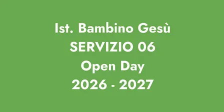 ISTITUTO BAMBINO GESÙ / OPEN DAY SERVIZIO 06 2026 - 2027