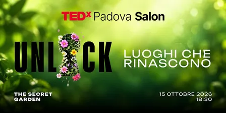 TEDxPadova Salon UNLOCK - Luoghi che rinascono