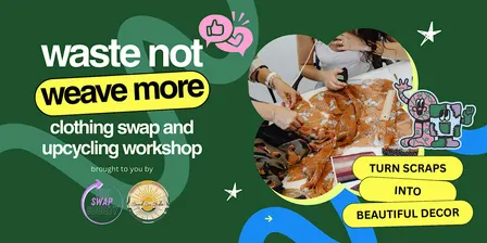Waste not, Weave More: Clothing Swap and Upcycling Workshop