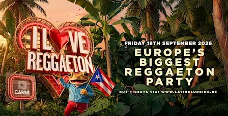 I LOVE REGGAETON @ CARRÉ BRUSSELS - FRI' 18TH SEPTEMBER '26