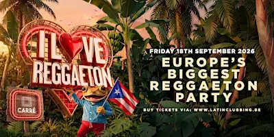 I LOVE REGGAETON @ CARRÉ BRUSSELS - FRI' 18TH  SEPTEMBER '26