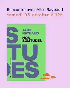 NOS SOLITUDES, rencontre avec Alice Raybaud