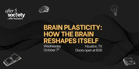 After5Houston - Brain Plasticity: How The Brain Reshapes Itself