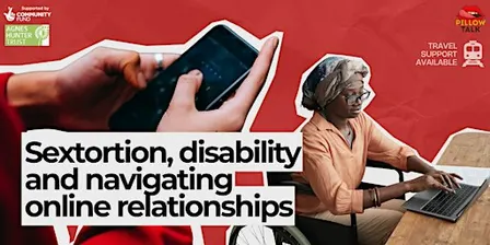 Pillow Talks: Sextortion, disability and navigating online relationships