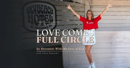 Love Comes Full Circle: An Encounter With the Love of God