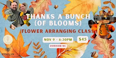 Thanks a Bunch of Blooms Flower Arranging Class